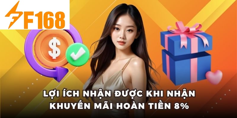 Hoàn Tiền 8% Khi Chơi Casino Live Mỗi Tối Tại F168 7 Lợi ích nhận được khi nhận khuyến mãi hoàn tiền 8%